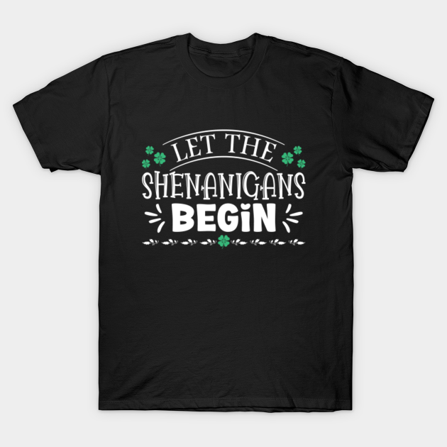 Let The Shenanigans Begin - Silly Saint Patrick's Day Sayings